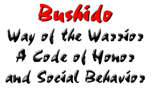Bushido - Way of the warrior - a code of honor and social behavior